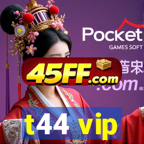 t44 vip